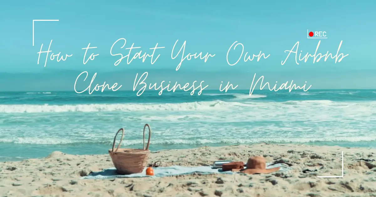 How to launch a successful Airbnb Clone Business in Miami
