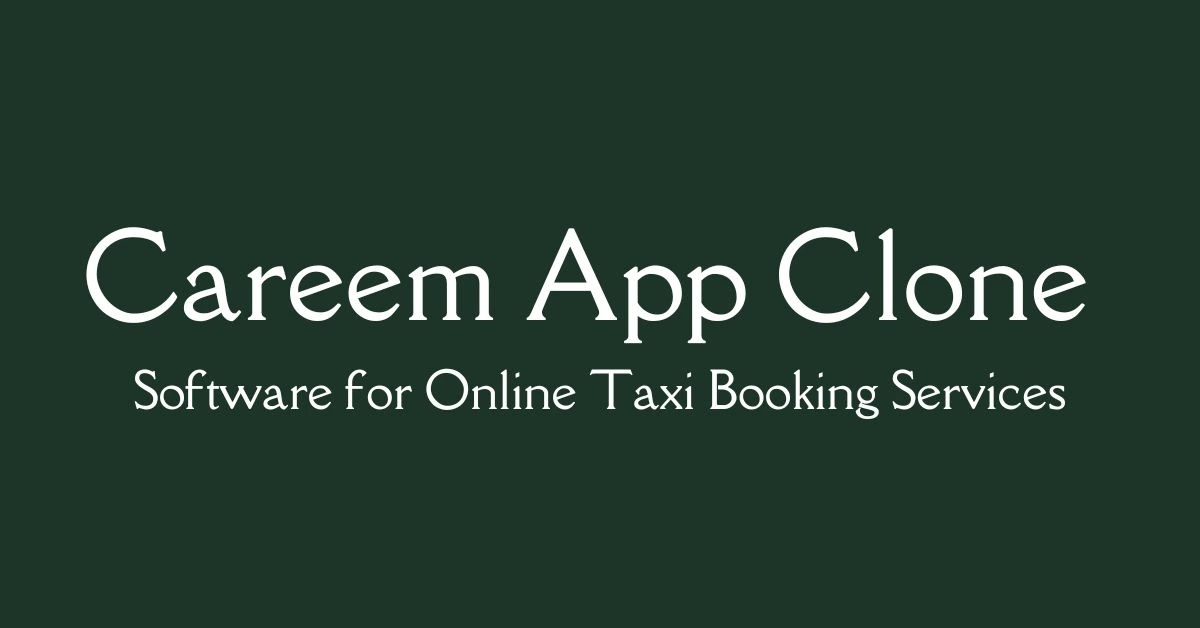 Software for Online taxi booking services - Careem App Clone