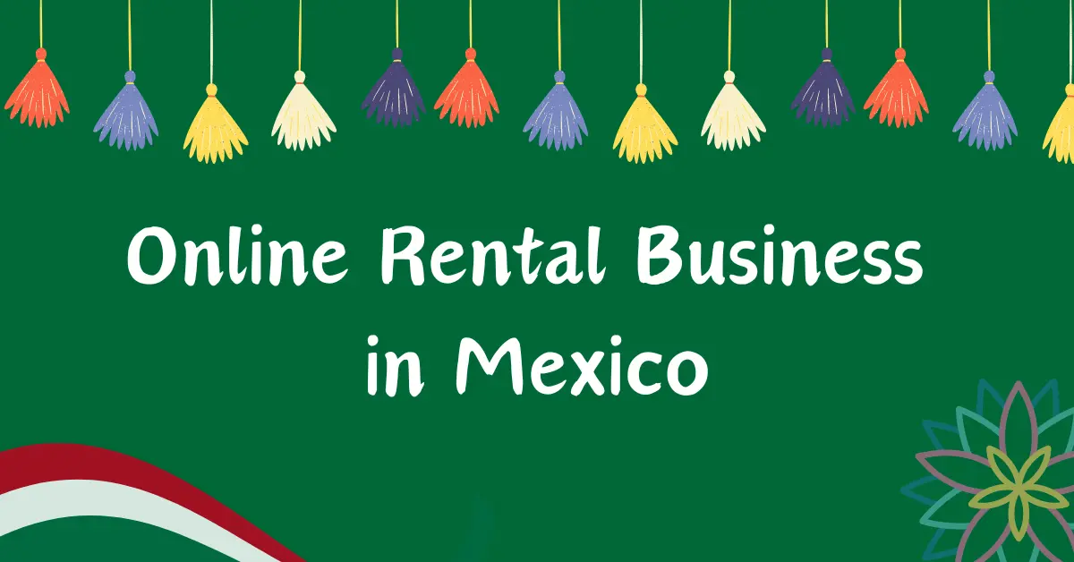 Guide to Start Online Rental Business in Mexico