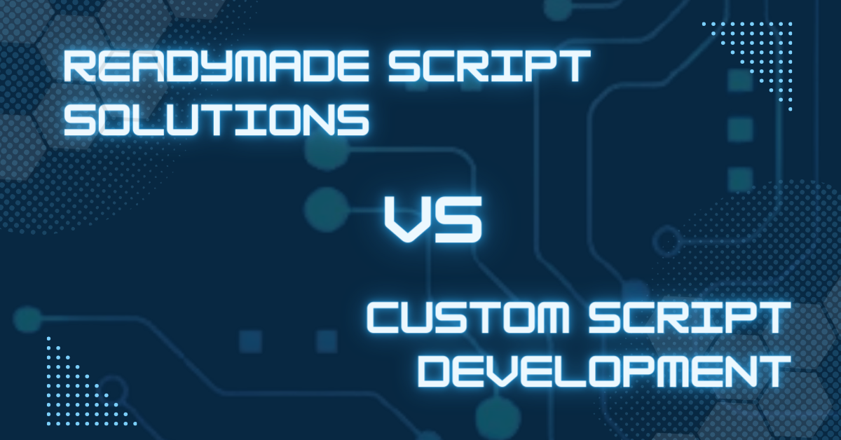 Readymade Script Solution Vs Custom Script Development