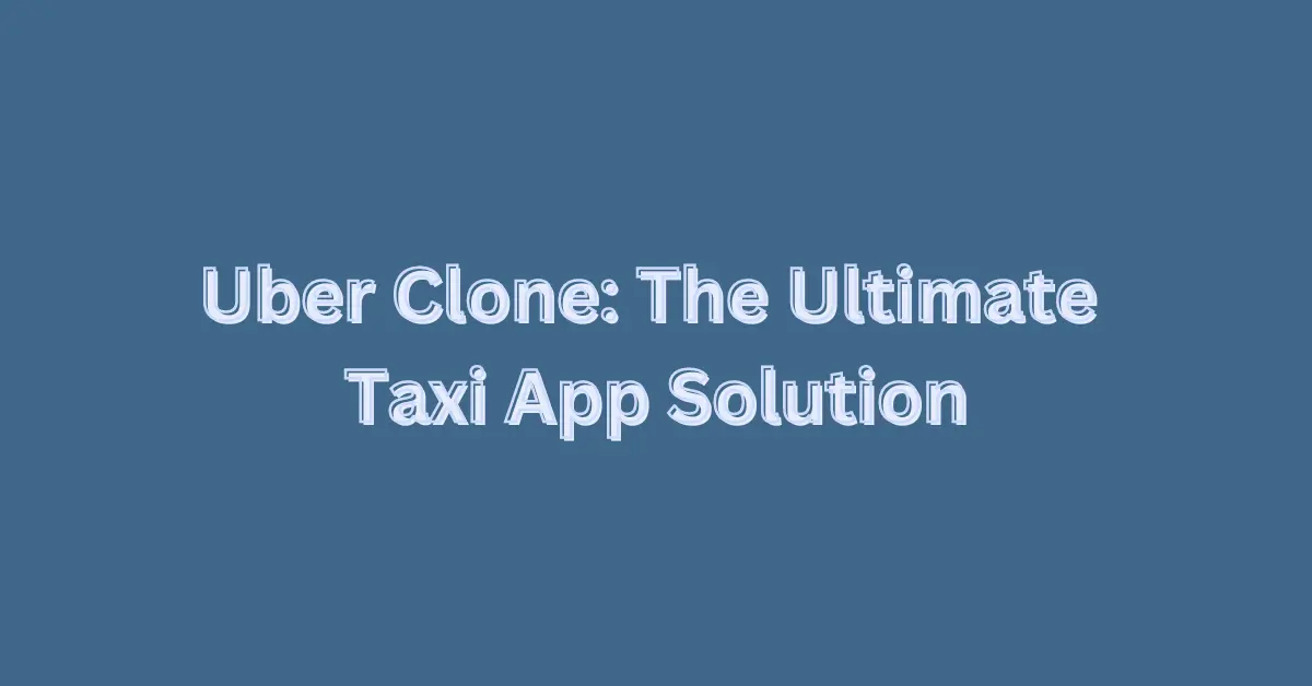 The Ultimate Taxi App Solution