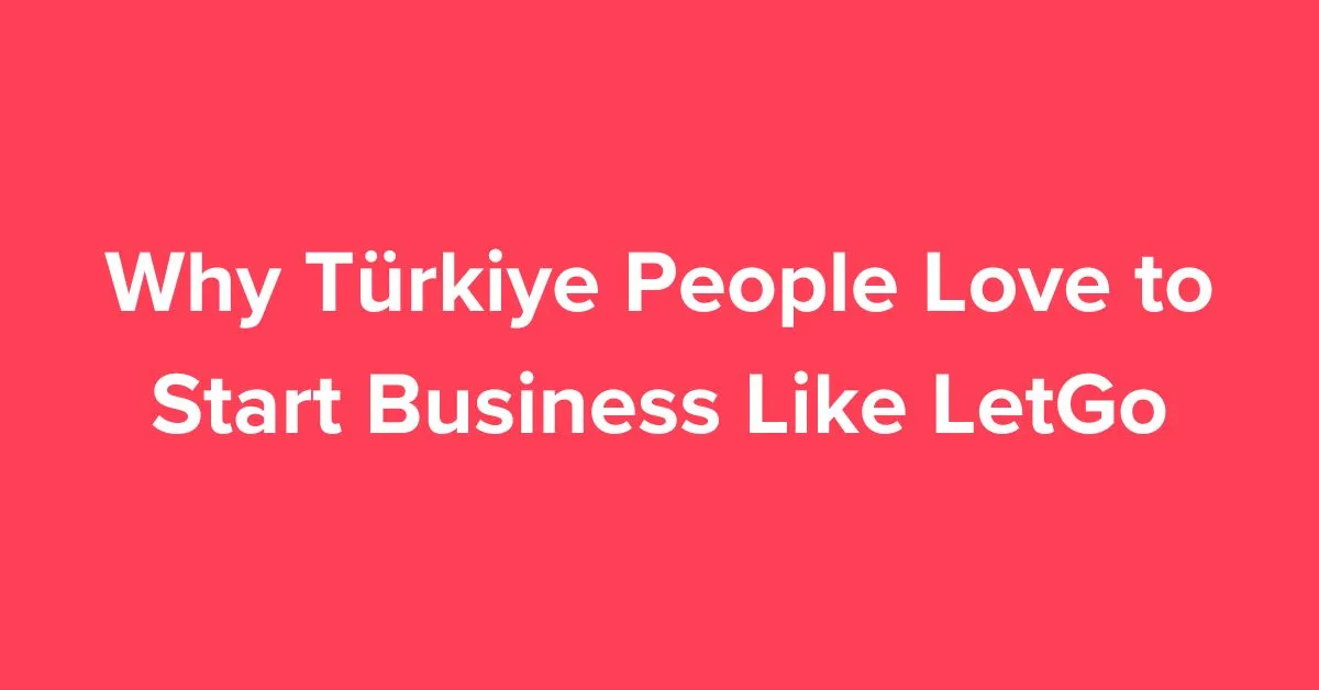 Why Türkiye People Love to Start Business Like LetGo